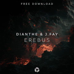 Dianthe & J.FAY - Erebus [FREE DOWNLOAD]