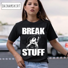 Artbylid Break Stuff Smash Things Shirt