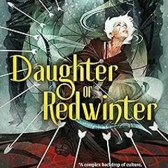 ⚡PDF⚡ Daughter of Redwinter (The Redwinter Chronicles, 1)