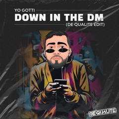 Yo Gotti - Down in the DM (De Qualite EDIT) [SUPPORTED BY ACRAZE, ANDRUSS] [FREE DL]