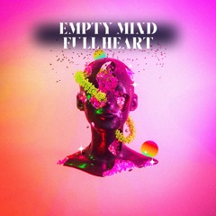 EMPTY MIND FULL HEART