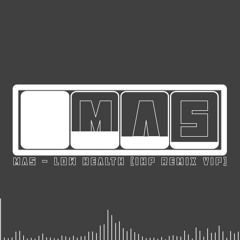 MAS - LOW HEALTH [1HP REMIX VIP] [FREE DIRECT DL]