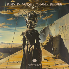 Burn in Noise Vs Becker Vs Tijah - Freeform