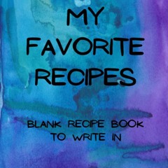 get⚡[PDF]❤ MY FAVORITE RECIPES : Blank Recipe Book to Write In: Collect the Reci