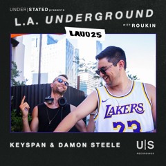 L.A. Underground (w/ Roukin) 025 - Keyspan & Damon Steele