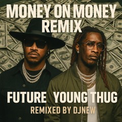 MONEY ON MONEY REMIX (FUTURE & YOUNG THUG)