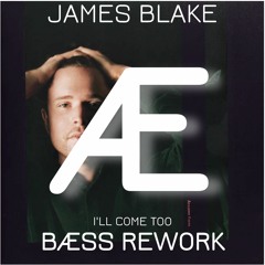 JAMES BLAKE - I'LL COME TOO (BÆSS REWORK)