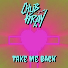 Chub Kray - Take Me Back