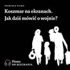 Premiera Pisma. Koszmar na ekranach. Jak dziś mówić o wojnie?
