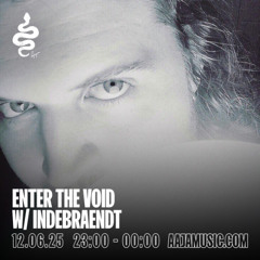 Enter The Void w/ Indebraendt - Aaja channel 1 - 12 06 25