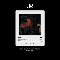 REMA BABY (IS IT A CRIME) - JR & MLR REMIX