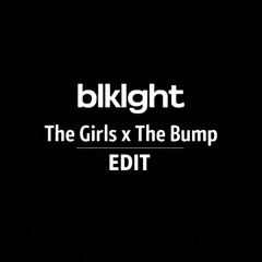 The Girls x The Bump (blklght extended edit)