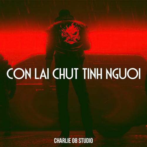 Con Lai Chut Tinh Nguoi Remix | Charlie 08 Studio