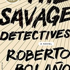 [Read] [EPUB KINDLE PDF EBOOK] The Savage Detectives: A Novel by  Roberto Bolano &  Natasha Wimmer �