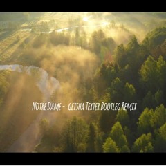 Notre Dame -  geisha Texter Bootleg Remix