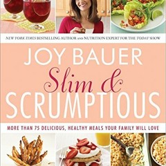 [View] EBOOK 💓 Slim and Scrumptious: More Than 75 Delicious, Healthy Meals Your Fami