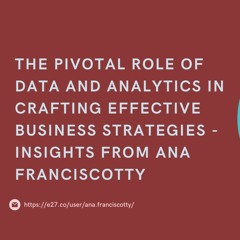The Pivotal Role Of Data And Analytics In Crafting Effective Business Strategies — Insights From Ana