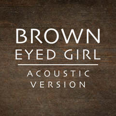 Brown Eyed Girl (Acoustic Version)