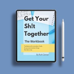 Get Your Sh!t Together: The Workbook (Get Your Sh!t Together the Series). Unrestricted Access [PDF]
