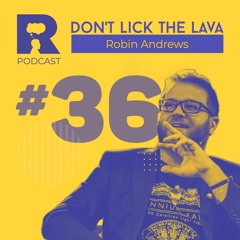 EP36 - Don't Lick the Lava [w/ Robin Andrews]