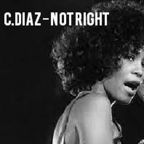 C.DIAZ - NOT RIGHT (FREE DOWNLOAD)