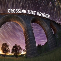 Crossing That Bridge