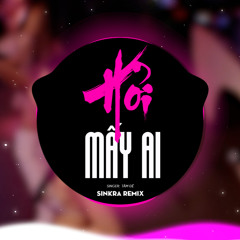 Hỏi Mấy Ai (SinKra Remix) [feat. Tâm Đệ]