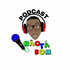 Podcast Não Tá Bom - Episódio 2