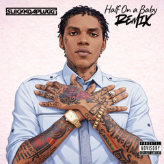 Vybz Kartel - Half On a Baby (sliickkdaplugg remix)