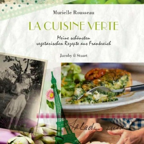 READ PDF La cuisine verte: Meine schönsten vegetarischen Rezepte aus Frankreich (Illustrierte Länd