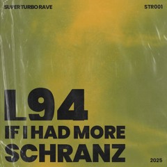 Premiere: L94 - IF I HAD MORE SCHRANZ [Free Download]