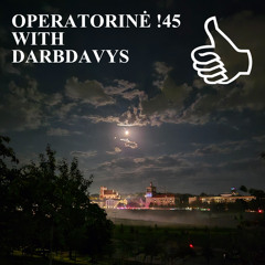 OPERATORINĖ !45 WITH DARBDAVYS