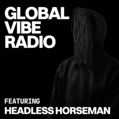 Global Vibe Radio 439 Feat. Headless Horseman
