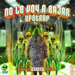 UFOTRAP- NO LE VOY A BAJAR