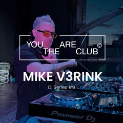 Mike V3rink @ You Are The Club Dj Series #9