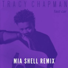 Fast Car - Tracy Chapman (Mia Shell Remix)