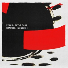 Yesh - DJ set @ Casa [ Masters / Zagreb, 15 FEB 2020 ]