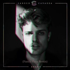 Sandro Cavazza - Enemy (Fancy Floss Remix) [Extended Mix] Free DL