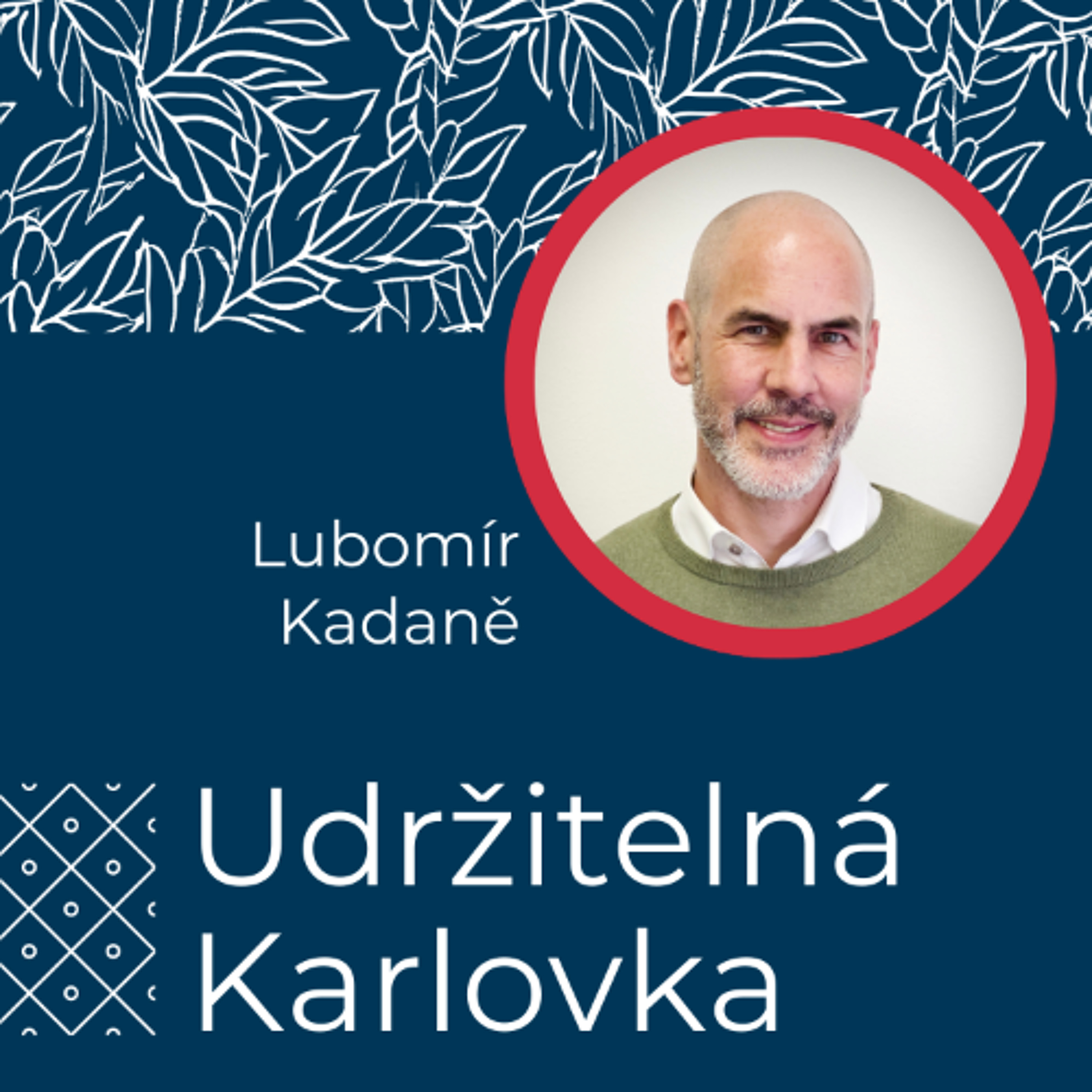 Udržitelná Karlovka #43: Lubomír Kadaně episode artwork