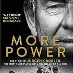 READ [EPUB KINDLE PDF EBOOK] More Power: The Story of Jurgen Grobler: The most succes