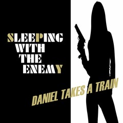 Daniel Takes A Train - Sleeping With The Enemy
