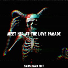 Meet Her At The Love Parade - SMTS HARD EDIT [FREE DL]