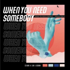 Stark ft. Lux Lisbon - When You Need Somebody (Kobana Remix)