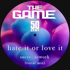 the game ft. 50 cent - hate it or love it (sucre. rework vocal mix)