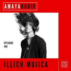 Amaya Radio - Episode 8 with ILLICH MUJICA