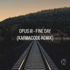 Opus III - Fine Day (Karmacode Remix)