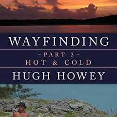 [GET] [EBOOK EPUB KINDLE PDF] Wayfinding Part 3: Hot & Cold (Kindle Single) by  Hugh