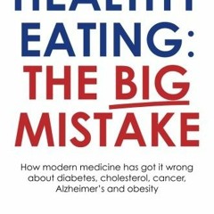 [Access] [EBOOK EPUB KINDLE PDF] Healthy Eating: The Big Mistake: How modern medicine