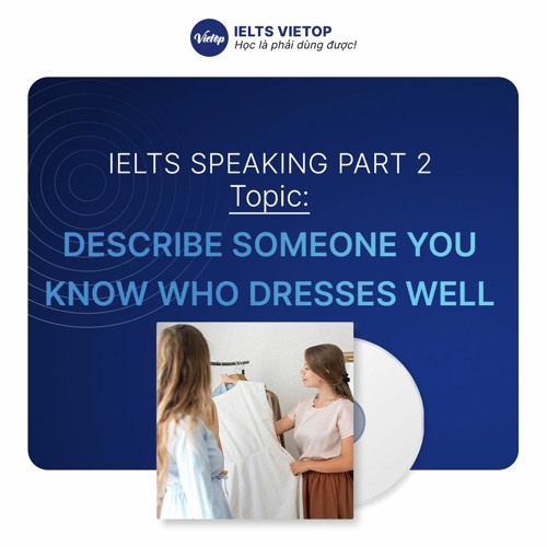 Stream IELTS Speaking part 2: Describe someone you know who dresses ...