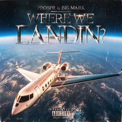Where We Landin? Ft. Big Mark
